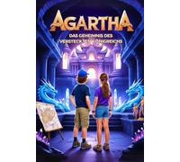 AGARTHA: Das Geheimnis des versteckten Königreichs | Ein spannendes Abenteuer für Kinder | Geheimnisse und Mut für junge Entdecker | Abenteuer- und ... und Jugendliche im Alter von 7-8-10-11-12