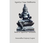 Agastya Yoga Siddhanta: Based on Agasthiyar Vazhipaadu (Agasthiyar Vazhipaadu Series)