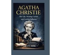 Agatha Christie: Her Life, Writing Career, and Lasting Influence
