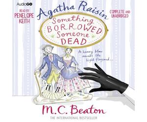 Agatha Raisin: Something Borrowed, Someone Dead (Audiogo): Written by M. C. Beaton, 2013 Edition, Publisher: AudioGO Limited [Audio CD]