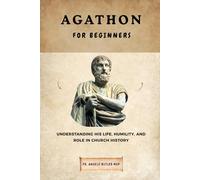 Agathon for Beginners: Understanding His Life, Humility, and Role in Church History (THE FORGOTTEN FATHERS)