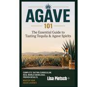 Agave 101: A Beginner's Guide to Tasting Tequila, Mezcal, and the World of Agave Spirits (Agave Today Magazine)
