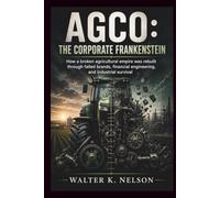 AGCO: The Corporate Frankenstein: How a broken agricultural empire was rebuilt from failed brands, financial engineering, and industrial survival (BOOKS ON MACHINE)