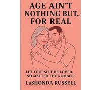 AGE AIN’T NOTHING BUT… FOR REAL: Let Yourself Be Loved, No Matter the Number
