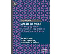 Age and the Internet: How Aging Shapes Consumer Responses to Online Communication