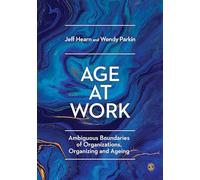 Age at Work: Ambiguous Boundaries of Organizations, Organizing and Ageing