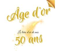Âge d'or: Le livre d'or de mes 50 ans