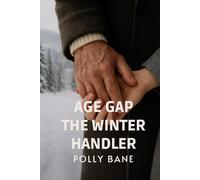 Age Gap Story: The Winter Handler: A Steamy Age Gap Romance of Survival, Submission, and Forbidden Desire in a Blizzard-Trapped Cabin