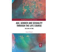 Age, Gender and Sexuality through the Life Course: The Girl in Time (Routledge Research in Gender and Society)