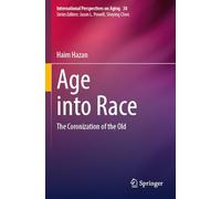 Age into Race: The Coronization of the Old: 38 (International Perspectives on Aging, 38)