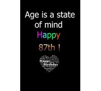 Age Is a state of mind happy 87th journal notebook: Journal 87th birthday gift for friends and family,birthday gifts for old men & women , 87th anniversary, perfect birthdays gift idea