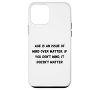 Age is an issue of mind over matter. If you don’t mind Case for iPhone 12 mini