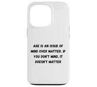 Age is an issue of mind over matter. If you don’t mind Case for iPhone 13 Pro