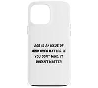 Age is an issue of mind over matter. If you don’t mind Case for iPhone 13 Pro Max