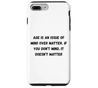 Age is an issue of mind over matter. If you don’t mind Case for iPhone 7 Plus/8 Plus