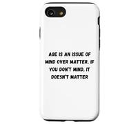 Age is an issue of mind over matter. If you don’t mind Case for iPhone SE (2020) / 7/8