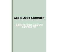 Age is just a number one I often forget along with everything else: funny gift Notebook journal for Friends and Family, 120 pages