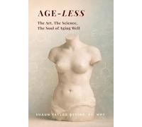 Age-less: The Art, The Science, The Soul of Aging Well