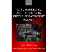 Age, Marriage, and Politics in Fifteenth-Century Ragusa (Oxford Studies in Social and Cultural Anthropology)