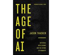 The Age of AI: Artificial Intelligence and the Future of Humanity