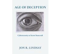Age of Deception : Cybersecurity As Secret Statecraft