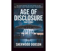 Age of Disclosure True Story: The Truth Behind the UAP Cover-Up and the Historic Push Toward Global Transparency