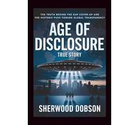 Age of Disclosure True Story: The Truth Behind the UAP Cover-Up and the Historic Push Toward Global Transparency