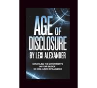 Age of Disclosure: Unraveling the Government’s 80-Year Silence on Non-Human Intelligence