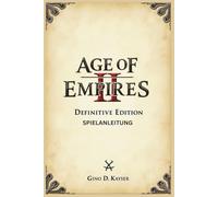 Age Of Empires II: Definitive Edition - Spielanleitung: Vom Anfänger bis zum Profi: Ihr umfassendes taktisches und strategisches Nachschlagewerk