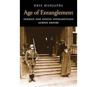 Age of Entanglement: German and Indian Intellectuals Across Empire (Harvard Historical Studies (Hardcover)): 183