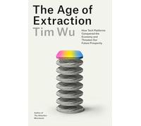 Age of Extraction: How Tech Platforms Conquered the Economy and Threaten Our Future Prosperity