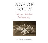 Age of Folly: America Abandons Its Democracy