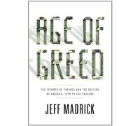 Age of Greed: The Triumph of Finance and the Decline of America, 1970 to the Present