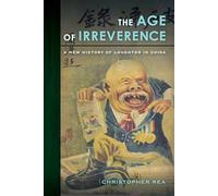 Age of Irreverence: A New History of Laughter in China