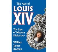 Age of Louis XIV: The Rise of Modern Diplomacy