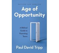 Age of Opportunity, Revised and Expanded: A Biblical Guide to Parenting Teens by