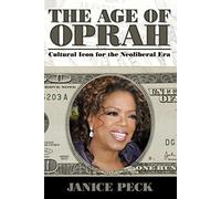 Age of Oprah: Cultural Icon for the Neoliberal Era (Media and Power)