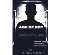 Age of Rot: A Right Wing Dissident's Prison Dispatches from a Torn America