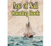 Age Of Sail Coloring Book: Colouring Pages Of Old Ships Vintage Warships Sailboats Steamships Galleon Seafaring Fishing Boats Pirate Vessel Transport ... Mindfulness | Kids Adults Teens Seniors