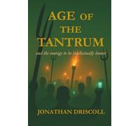 Age of the Tantrum: Reflections on Truth, Courage, and the Collapse of Reason