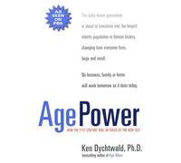 Age Power: How the 21st Century Will Be Ruled by the New Old
