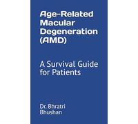 Age-Related Macular Degeneration (AMD): A Survival Guide for Patients