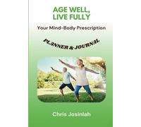 Age Well, Live Fully: Comprehensive Healthy Living Planner and Journal, 120 Pages Resource to Help You Thrive, Set Meaningful Objectives, Track Progress, Reflect on Your Journey & So Much More