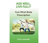 Age Well, Live Fully: Your Mind-Body Prescription