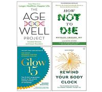 Age Well Project, How Not To Die, Glow15, Rewind Your Body Clock 4 Books Collection Set
