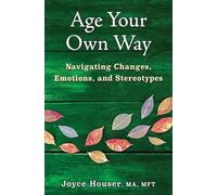 Age Your Own Way: Navigating Changes, Emotions, and Stereotypes