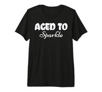 Aged to Sparkle - Grace, Sass & Silver Confidence Premium T-Shirt
