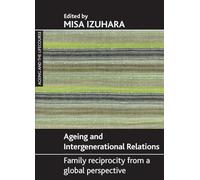 Ageing and intergenerational relations: Family reciprocity from a global perspective (Ageing and the Lifecourse Series)