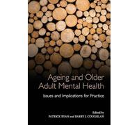 Ageing and Older Adult Mental Health: Issues and Implications for Practice