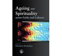 Ageing and Spirituality across Faiths and Cultures